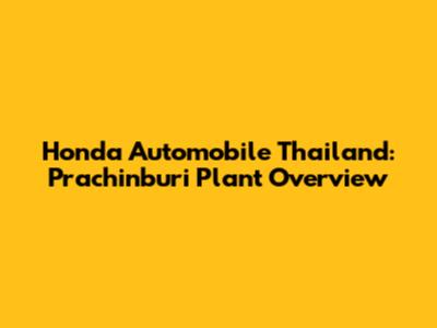 Honda Automobile Thailand: Prachinburi Plant Overview