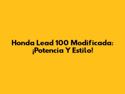 Honda Lead 100 Modificada: ¡Potencia Y Estilo!