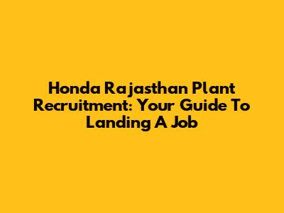 Honda Rajasthan Plant Recruitment: Your Guide To Landing A Job