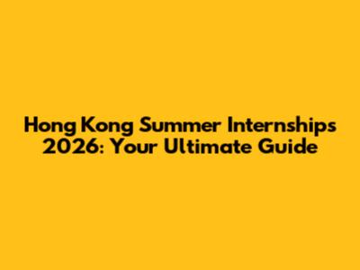 Hong Kong Summer Internships 2026: Your Ultimate Guide