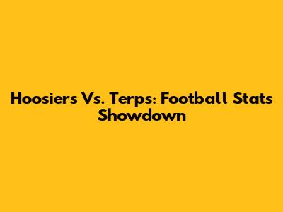 Hoosiers Vs. Terps: Football Stats Showdown