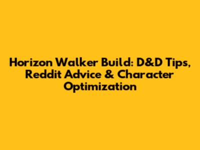 Horizon Walker Build: D&D Tips, Reddit Advice & Character Optimization