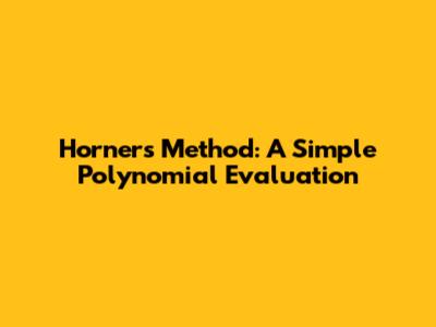 Horner's Method: A Simple Polynomial Evaluation
