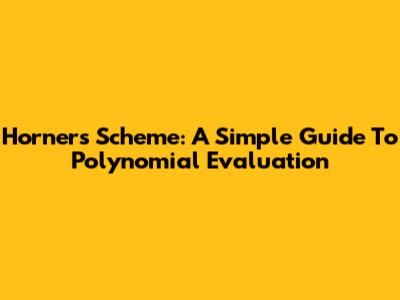 Horner's Scheme: A Simple Guide To Polynomial Evaluation