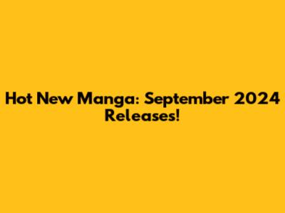 Hot New Manga: September 2024 Releases!
