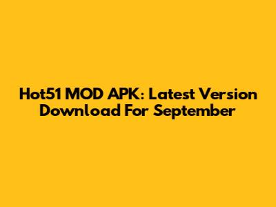 Hot51 MOD APK: Latest Version Download For September