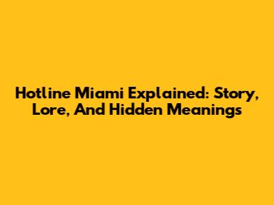 Hotline Miami Explained: Story, Lore, And Hidden Meanings