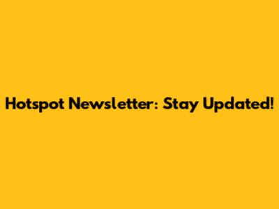 Hotspot Newsletter: Stay Updated!