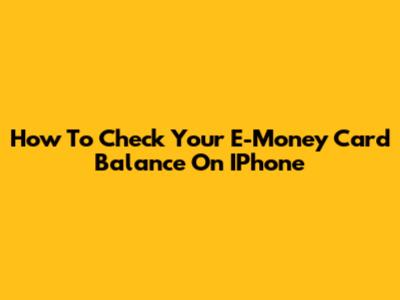 How To Check Your E-Money Card Balance On IPhone
