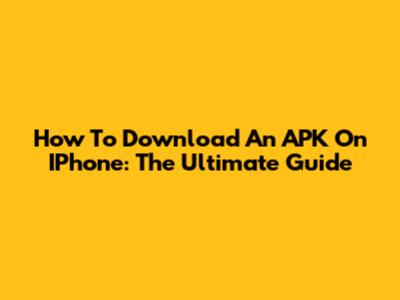 How To Download An APK On IPhone: The Ultimate Guide
