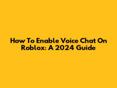How To Enable Voice Chat On Roblox: A 2024 Guide