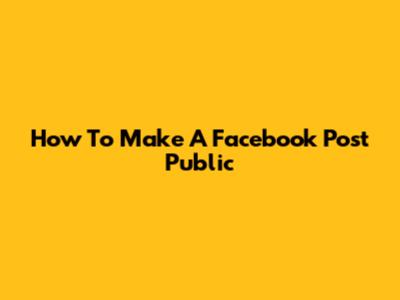 How To Make A Facebook Post Public