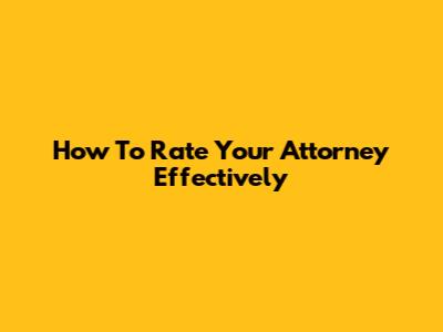 How To Rate Your Attorney Effectively
