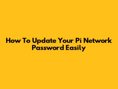 How To Update Your Pi Network Password Easily