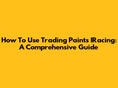 How To Use Trading Paints IRacing: A Comprehensive Guide
