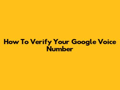 How To Verify Your Google Voice Number