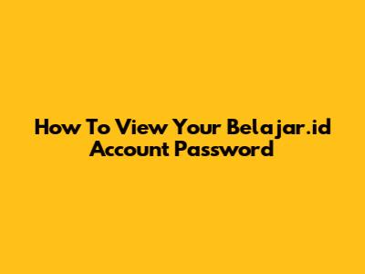 How To View Your Belajar.id Account Password