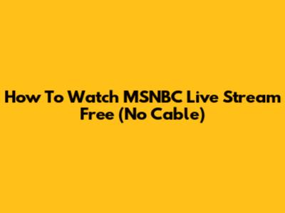How To Watch MSNBC Live Stream Free (No Cable)