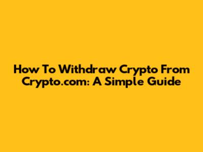 How To Withdraw Crypto From Crypto.com: A Simple Guide