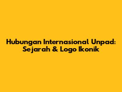 Hubungan Internasional Unpad: Sejarah & Logo Ikonik