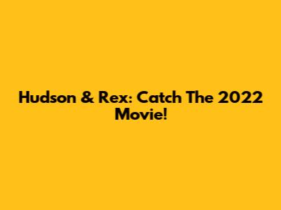 Hudson & Rex: Catch The 2022 Movie!