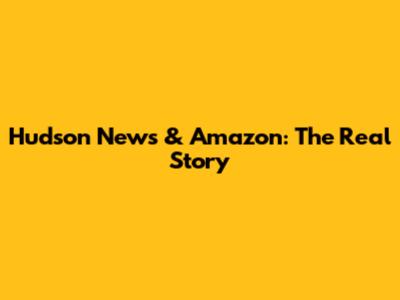 Hudson News & Amazon: The Real Story