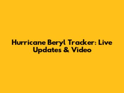 Hurricane Beryl Tracker: Live Updates & Video