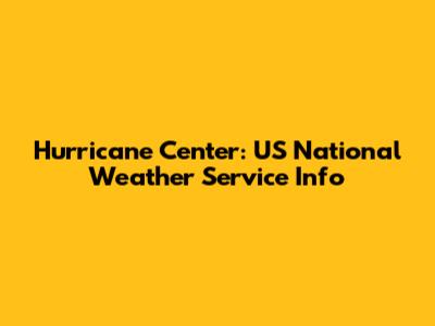 Hurricane Center: US National Weather Service Info