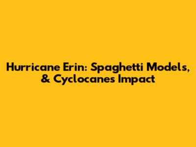 Hurricane Erin: Spaghetti Models, & Cyclocane's Impact
