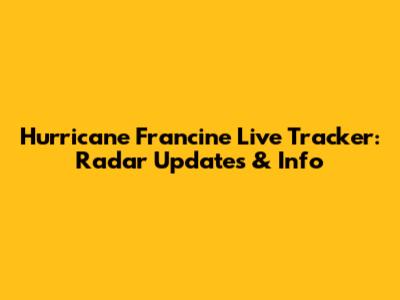 Hurricane Francine Live Tracker: Radar Updates & Info