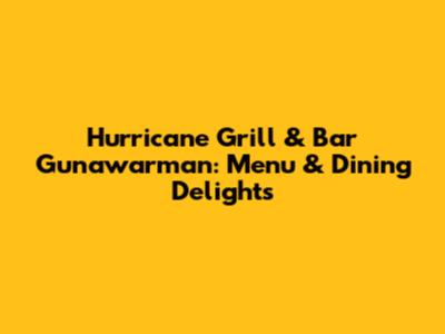 Hurricane Grill & Bar Gunawarman: Menu & Dining Delights