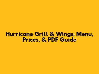 Hurricane Grill & Wings: Menu, Prices, & PDF Guide