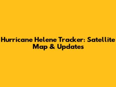 Hurricane Helene Tracker: Satellite Map & Updates