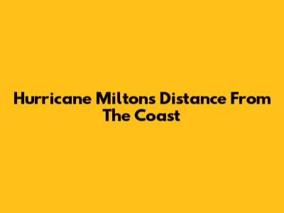 Hurricane Milton's Distance From The Coast