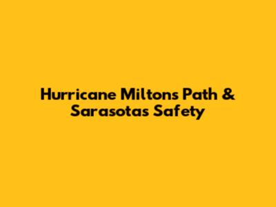 Hurricane Milton's Path & Sarasota's Safety