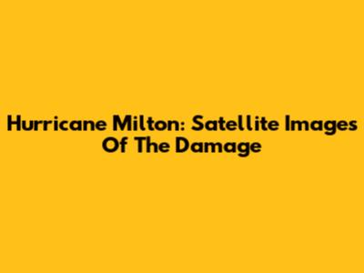 Hurricane Milton: Satellite Images Of The Damage