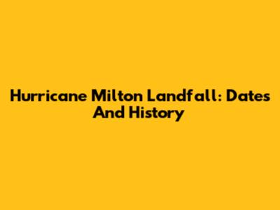 Hurricane Milton Landfall: Dates And History
