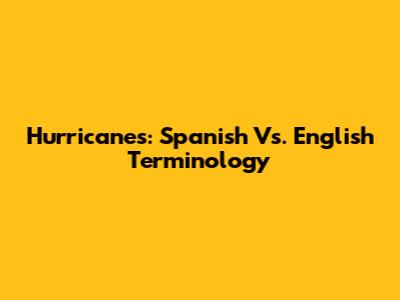 Hurricanes: Spanish Vs. English Terminology