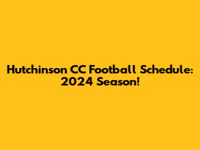 Hutchinson CC Football Schedule: 2024 Season!