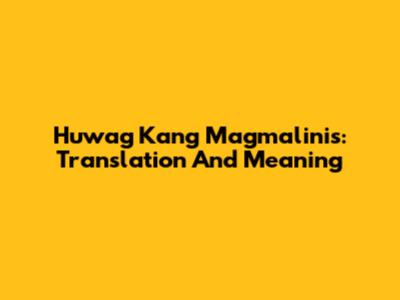 Huwag Kang Magmalinis: Translation And Meaning