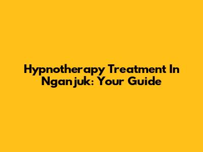 Hypnotherapy Treatment In Nganjuk: Your Guide