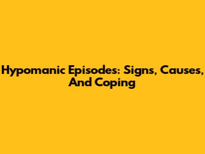 Hypomanic Episodes: Signs, Causes, And Coping