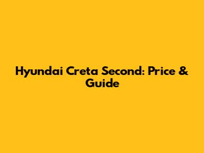 Hyundai Creta Second: Price & Guide