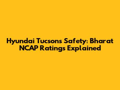 Hyundai Tucson's Safety: Bharat NCAP Ratings Explained