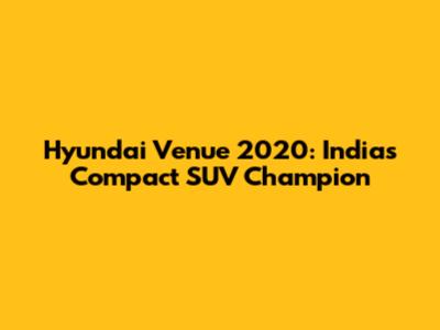 Hyundai Venue 2020: India's Compact SUV Champion