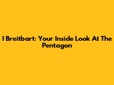 I Breitbart: Your Inside Look At The Pentagon