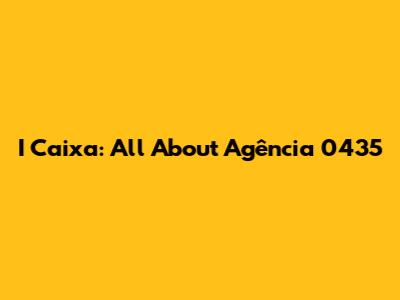 I Caixa: All About Agência 0435