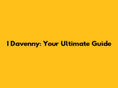 I Davenny: Your Ultimate Guide