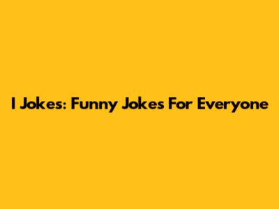 I Jokes: Funny Jokes For Everyone