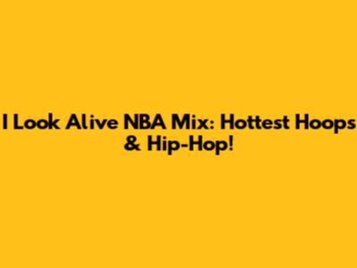 I Look Alive NBA Mix: Hottest Hoops & Hip-Hop!